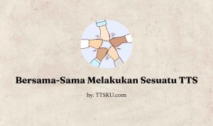 Bersama-Sama Melakukan Sesuatu TTS Bersama-Sama Melakukan Sesuatu TTS